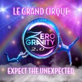 Le Grand Cirque Presents Zero Gravity : SAVE 30% ... FROM $10.46