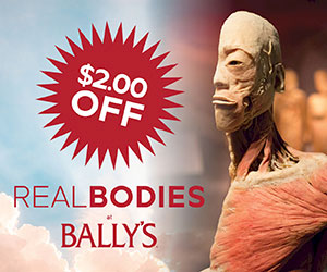 Save $2.00 Off Real Bodies at Bally's